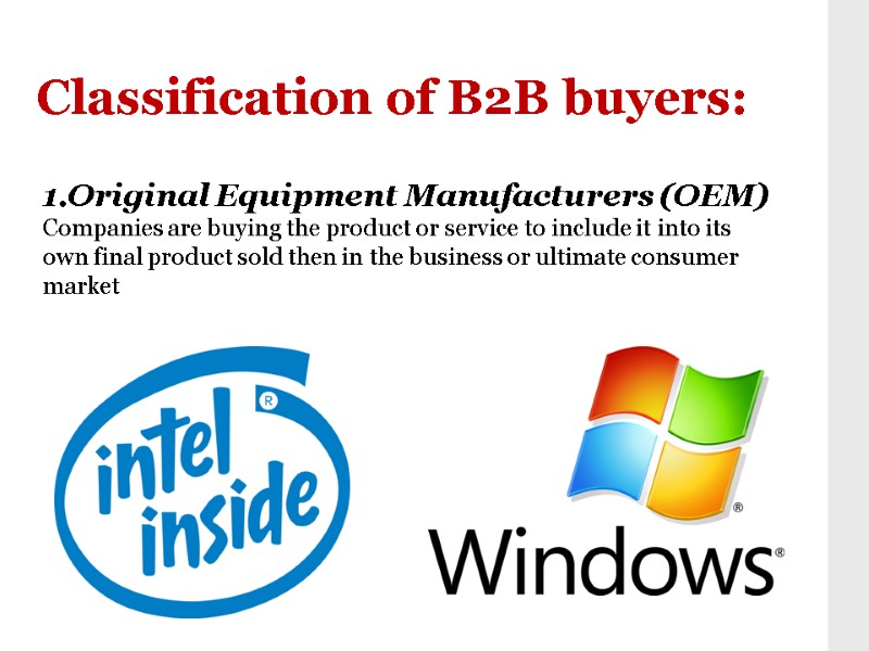 Classification of B2B buyers: 1.Original Equipment Manufacturers (OEM)  Companies are buying the product
